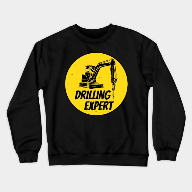 Drilling Expert Drilling Machine Construction Site Crewneck Sweatshirt by Foxxy Merch